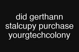 did gerthann stalcupy purchase yourgtechcolony