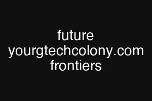 future yourgtechcolony.com frontiers